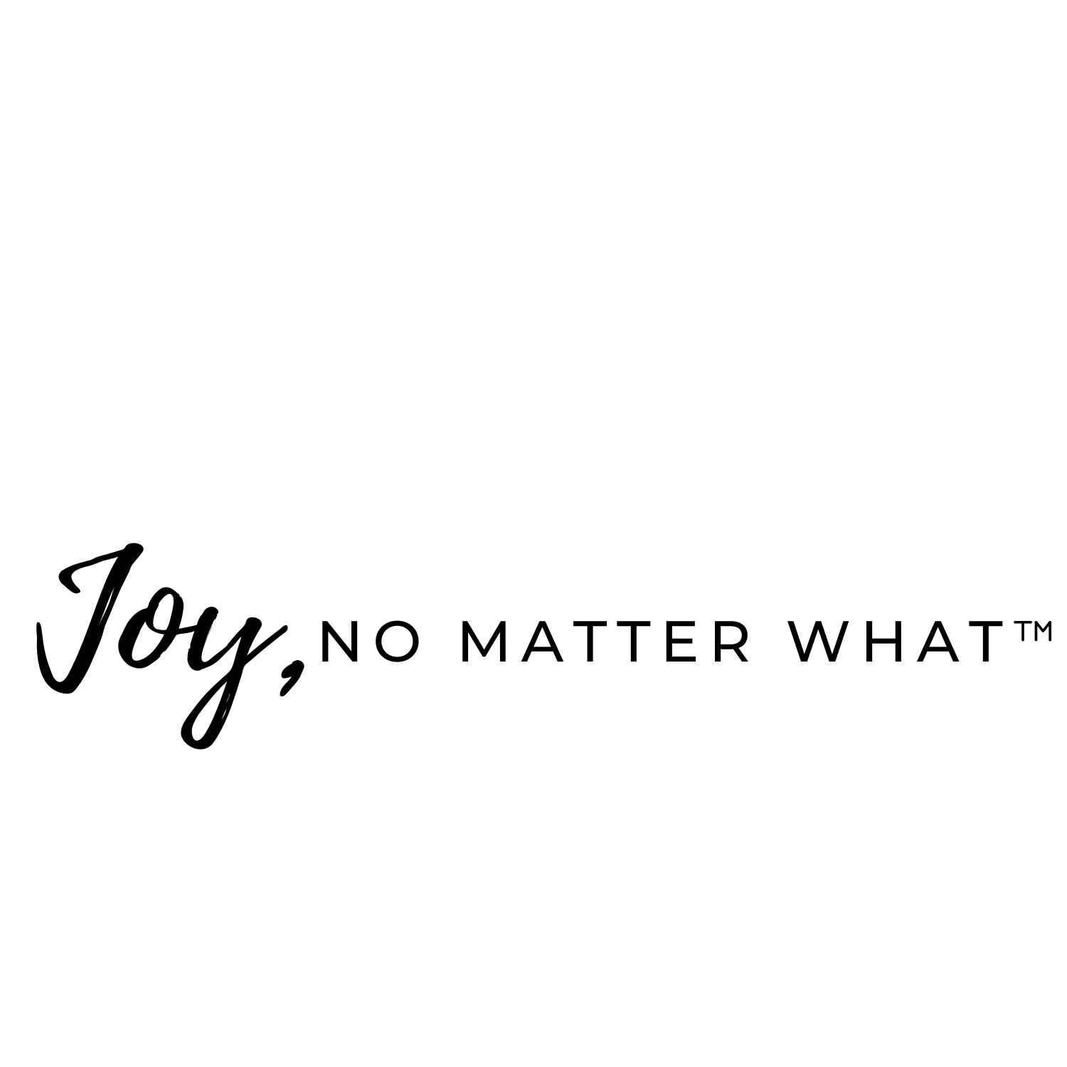 Joy, no matter what, black